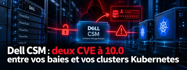 Dell CSM : deux CVE à 10.0 entre vos baies et vos clusters Kubernetes